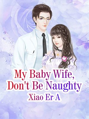 cover image of My Baby Wife, Don't Be Naughty